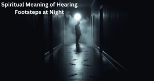Spiritual Meaning of Hearing Footsteps at Night