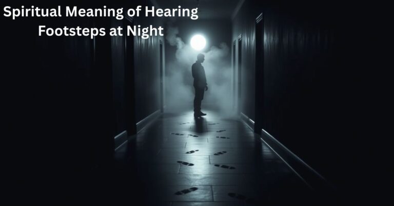 Spiritual Meaning of Hearing Footsteps at Night