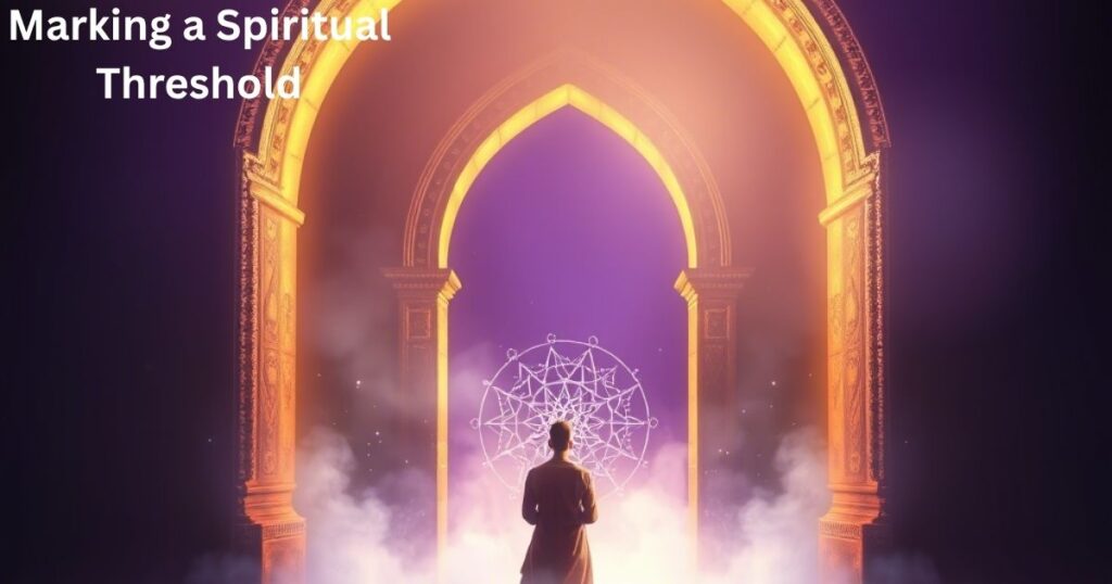 Marking a Spiritual Threshold