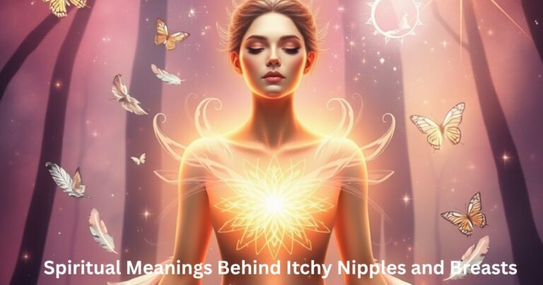 Spiritual Meanings Behind Itchy Nipples and Breasts