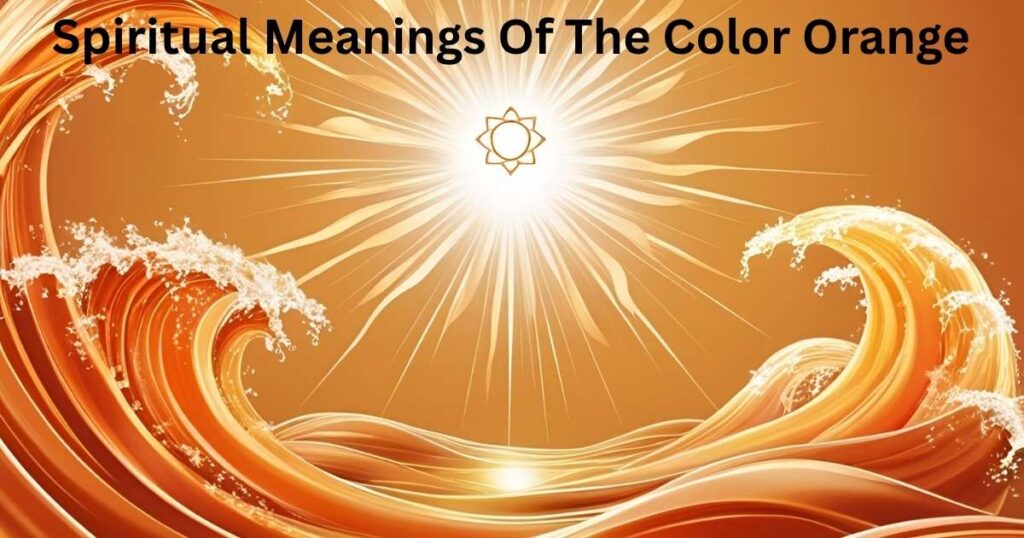 Spiritual Meanings Of The Color Orange