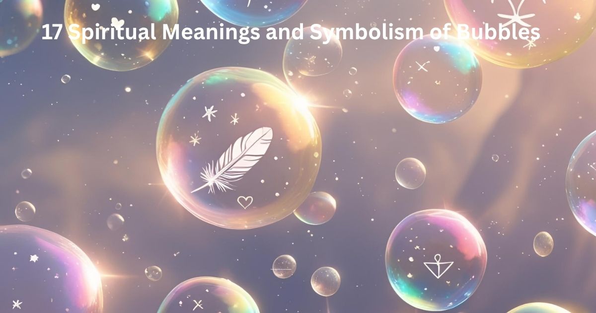 Spiritual Meanings and Symbolism of Bubbles