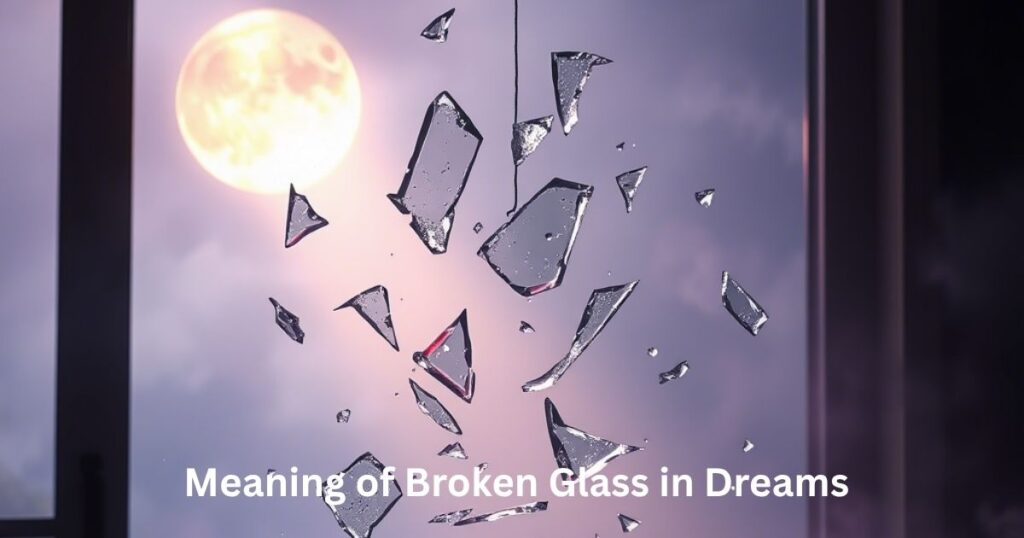 Meaning of Broken Glass in Dreams
