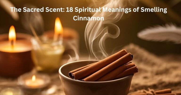 The Sacred Scent: 18 Spiritual Meanings of Smelling Cinnamon