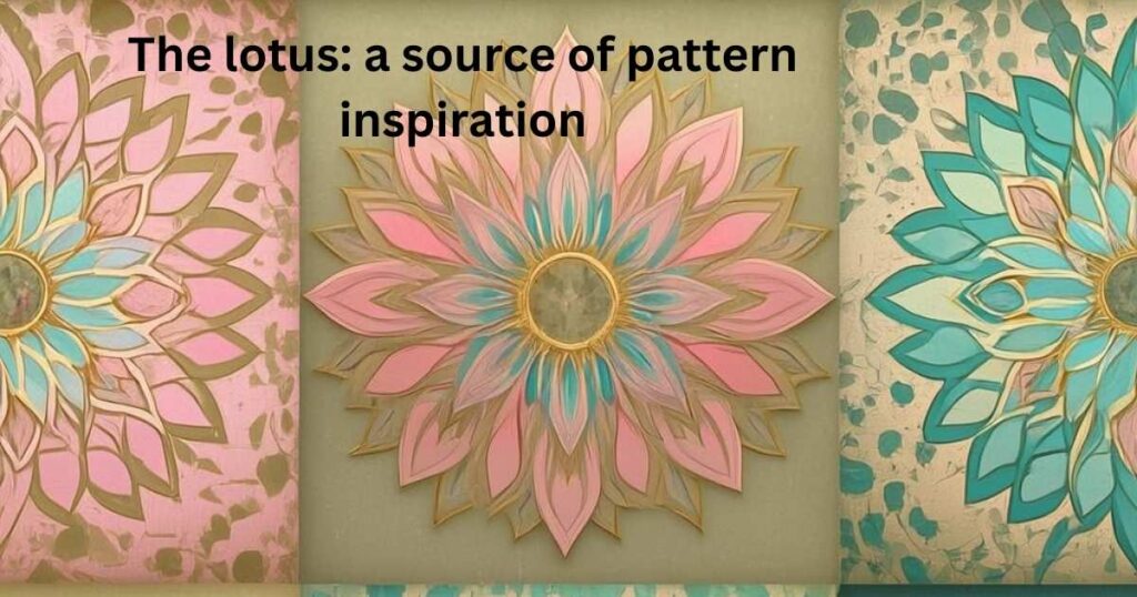 The lotus: a source of pattern inspiration