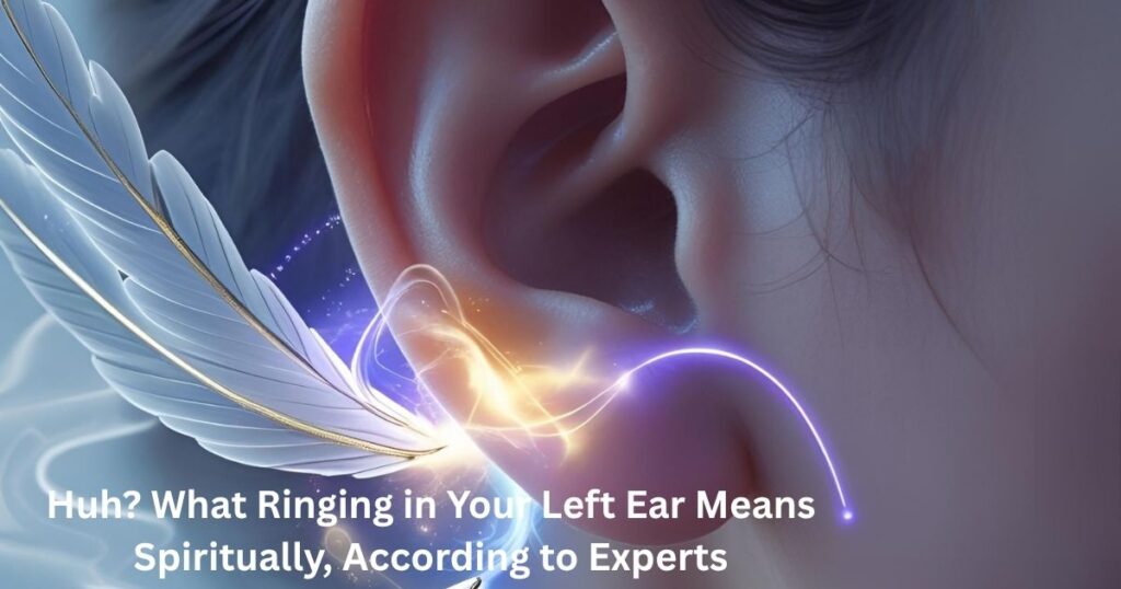 Huh? What Ringing in Your Left Ear Means Spiritually, According to Experts
