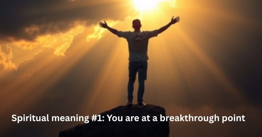 Spiritual meaning #1: You are at a breakthrough point