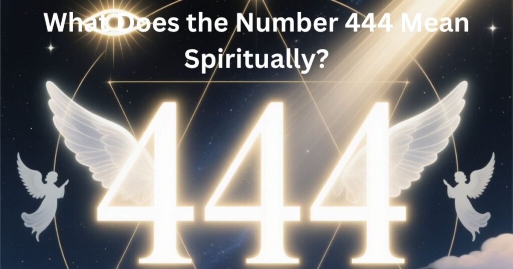 What Does the Number 444 Mean Spiritually?