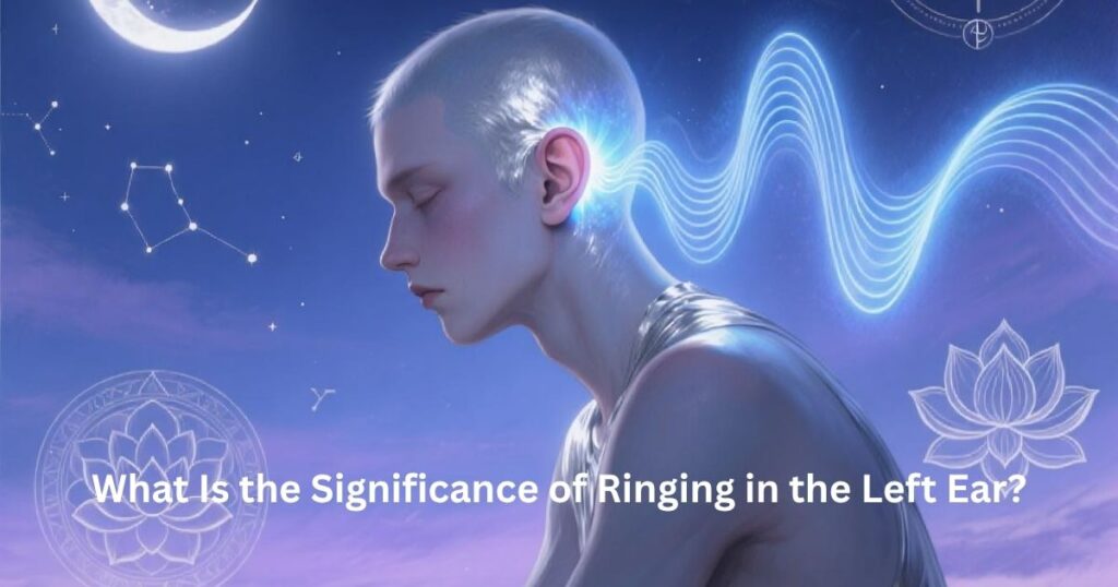 What Is the Significance of Ringing in the Left Ear?