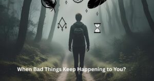 When Bad Things Keep Happening to You?